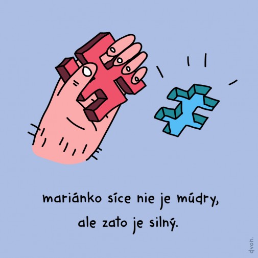 marianko sice nie je mudry, ale zato je silny